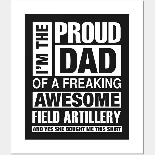 Field Artillery Dad - I'm  Proud Dad of Freaking Awesome Field Artillery Wall Art by bestsellingshirts